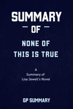 bw-summary-of-none-of-this-is-true-a-novel-by-lisa-jewell-bookrix-9783755450351