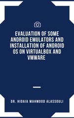 bw-evaluation-of-some-android-emulators-and-installation-of-android-os-on-virtualbox-and-vmware-dr-hidaia-mahmood-alassouli-9783985944293