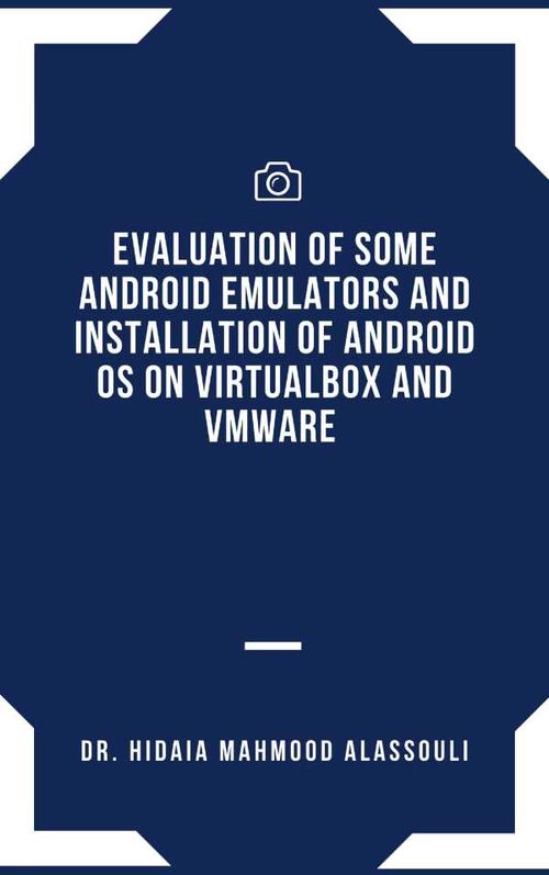 Evaluation of Some Android Emulators and Installation of Android OS on Virtualbox and VMware