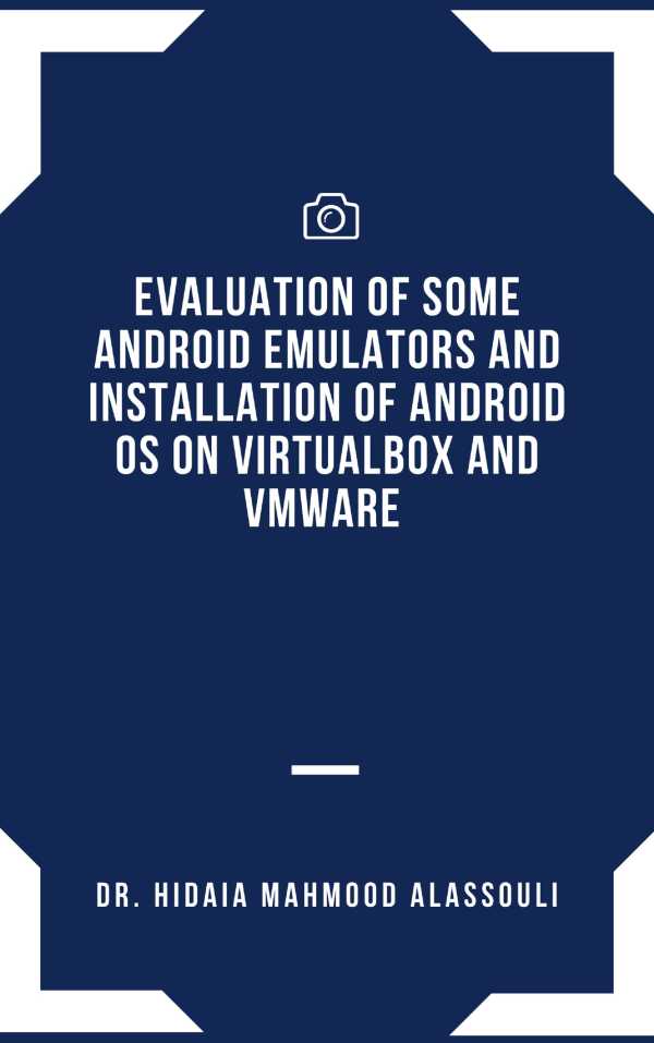 bw-evaluation-of-some-android-emulators-and-installation-of-android-os-on-virtualbox-and-vmware-dr-hidaia-mahmood-alassouli-9783985944293