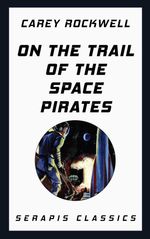 bw-on-the-trail-of-the-space-pirates-serapis-classics-serapis-classics-9783962558109