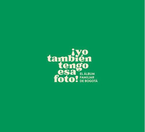 ¡Yo también tengo esa foto! El álbum familiar de Bogotá