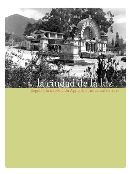 La ciudad de la luz Bogotá y la exposición agrícola e industrial de 1910