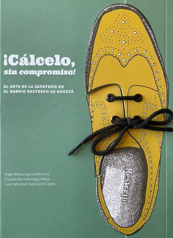 bw-caacutelcelo-sin-compromiso-el-arte-de-la-zapateriacutea-en-el-barrio-restrepo-en-bogotaacute-instituto-distrital-de-patrimonio-cultural-9789585310681