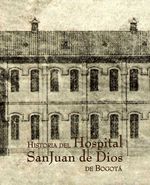 bw-historia-del-hospital-san-juan-de-dios-de-bogotaacute-instituto-distrital-de-patrimonio-cultural-9789584426499