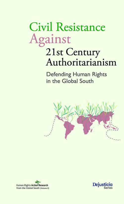 Civil Resistance Against 21st Century Authoritarianism Defending Human Rights in the Global South