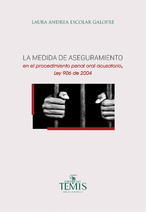 La medida de aseguramiento en el procedimiento penal oral acusatorio ley 906 de 2004
