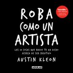 lib-roba-como-un-artista-penguin-random-house-grupo-editorial-mxico-9786071122704