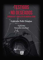 bw-testigos-no-deseados-periodistas-y-conflicto-en-ameacuterica-latina-unam-direccin-general-de-publicaciones-y-fomento-editorial-9786073078993