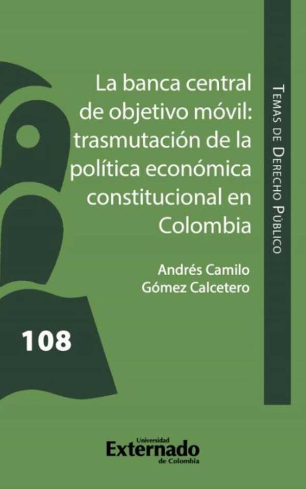 bw-la-banca-central-de-objetivo-moacutevil-trasmutacioacuten-de-la-poliacutetica-econoacutemica-constitucional-en-colombia-u-externado-de-colombia-9786287620865