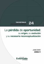 bw-la-peacuterdida-de-oportunidad-su-origen-su-evolucioacuten-y-su-necesaria-reconceptualizacioacuten-u-externado-de-colombia-9786287620902