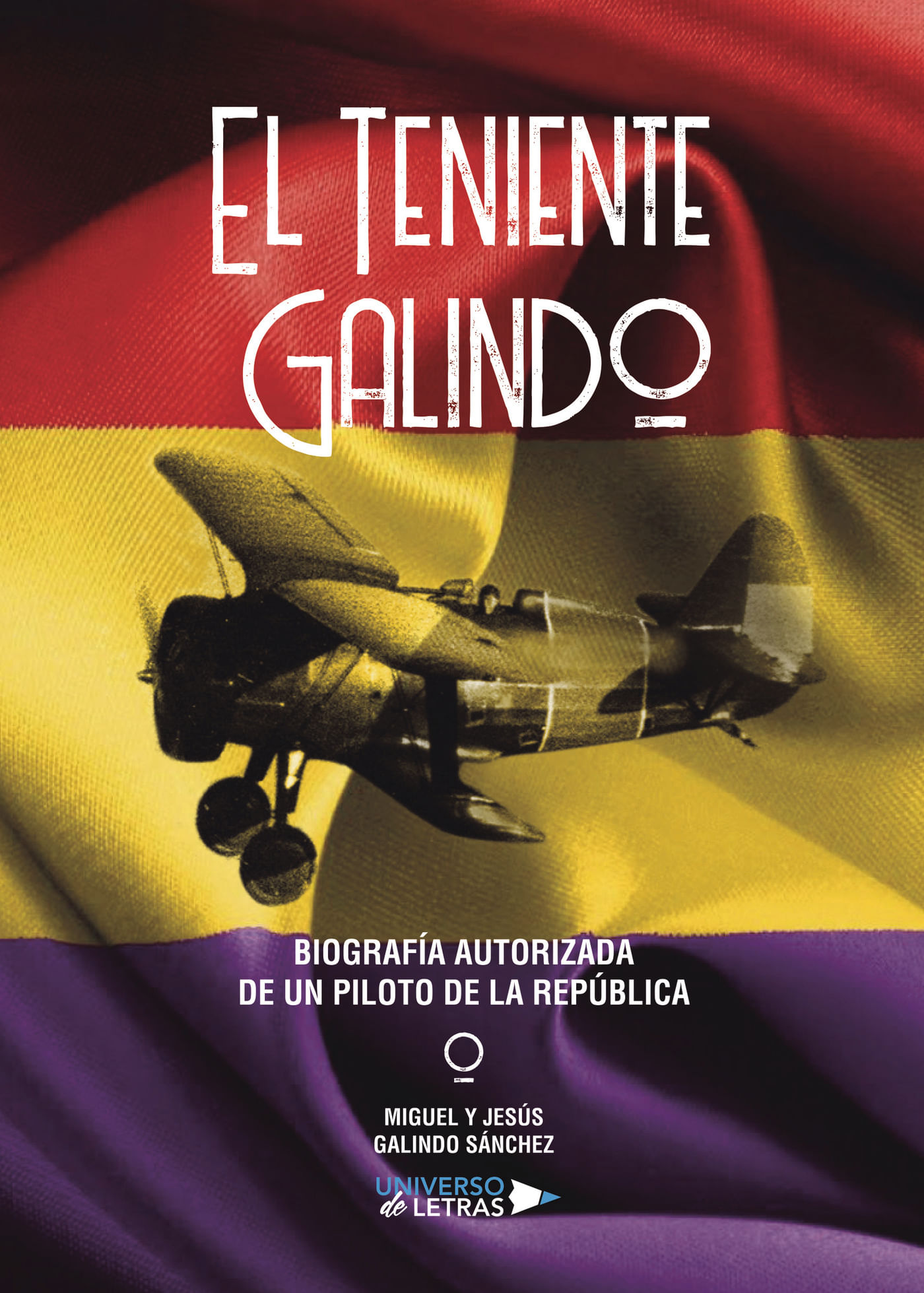 El Teniente Galindo Biografía Autorizada De Un Piloto De La República