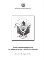 bw-crisis-econoacutemica-y-poliacutetica-de-la-regeneracioacuten-a-finales-del-siglo-xix-academia-colombiana-de-historia-9789585154612