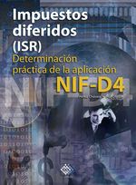 bw-impuestos-diferidos-isr-determinacioacuten-praacutectica-de-la-aplicacioacuten-nif-d4-2017-tax-editores-9786076291276