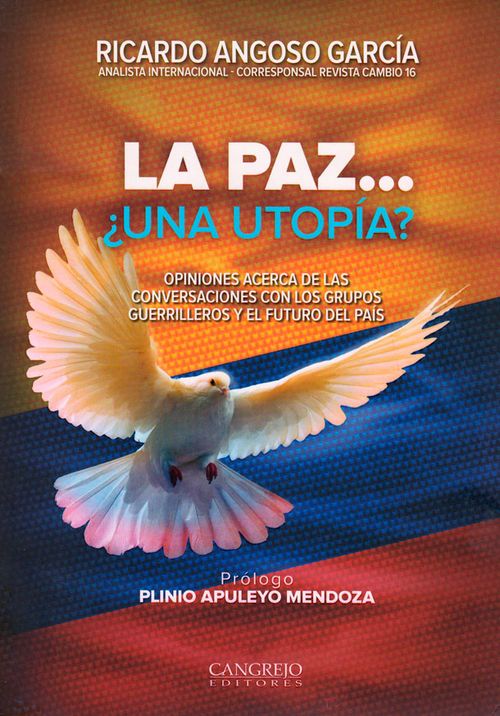 La paz ¿Una utopía? Opiniones acerca de las conversaciones con los grupos guerrilleros y el futuro del país