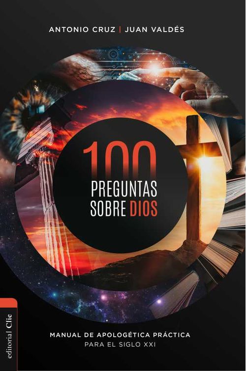 100 preguntas sobre Dios Manual de apologética práctica para el siglo XXI