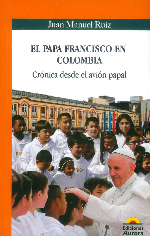 el-papa-francisco-en-colombia-cronica-9789585402188-auro