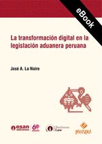 bw-la-transformacioacuten-digital-en-la-legislacioacuten-aduanera-peruana-palestra-editores-9786123253592