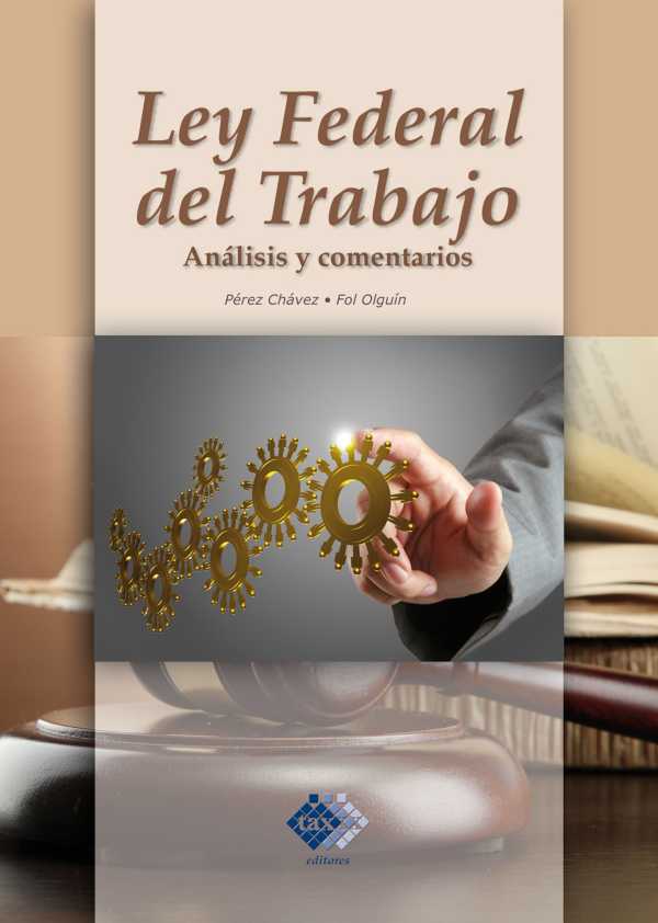 bw-ley-federal-del-trabajo-anaacutelisis-y-comentarios-2017-tax-editores-9786076290637
