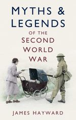bw-myths-and-legends-of-the-second-world-war-the-history-press-9780752495538