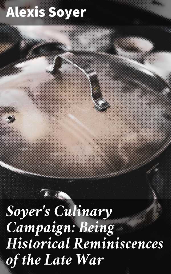 bw-soyers-culinary-campaign-being-historical-reminiscences-of-the-late-war-good-press-4057664621856