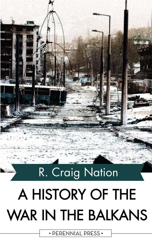 bw-a-history-of-the-war-in-the-balkans-perennial-press-9781531263348