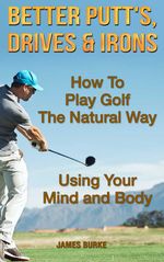 bw-how-to-play-golf-the-natural-way-using-your-mind-and-body-my-books-ltd-9781912875979