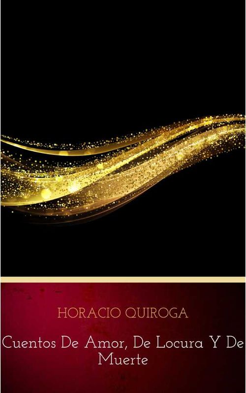 Cuentos De Amor de locura y de muerte