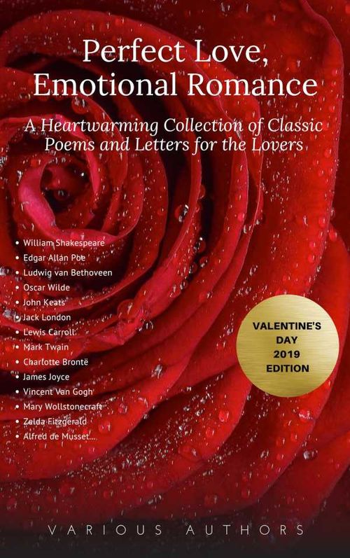 Perfect Love Emotional Romance A Heartwarming Collection of 100 Classic Poems and Letters for the Lovers Valentines Day 2019 Edition
