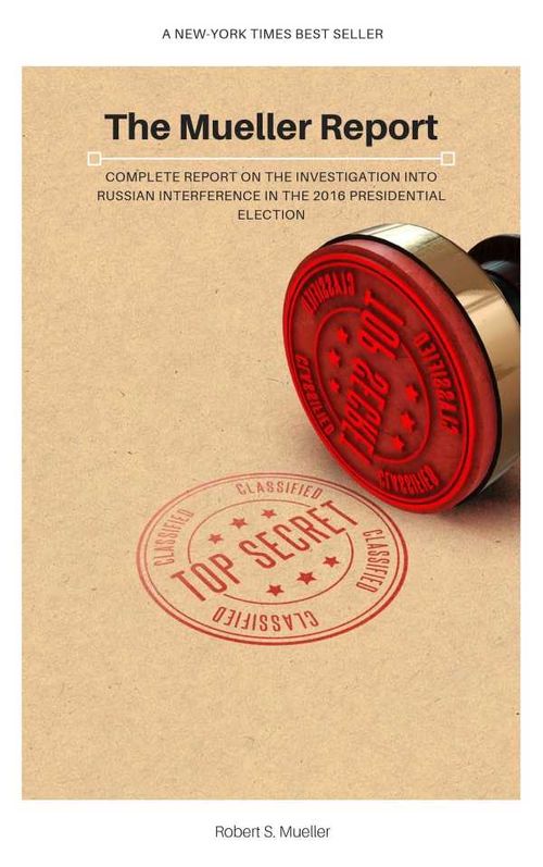 The Mueller Report Complete Report On The Investigation Into Russian Interference In The 2016 Presidential Election