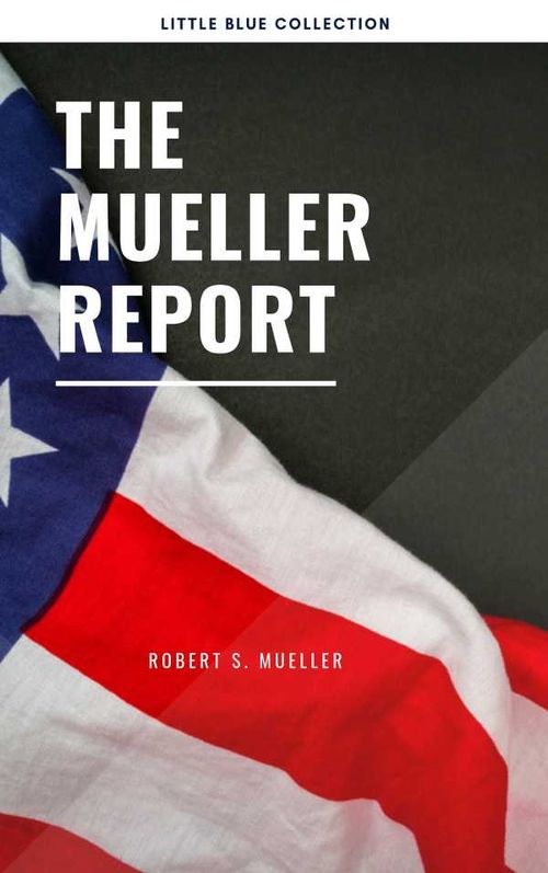 The Mueller Report Report on the Investigation into Russian Interference in the 2016 Presidential Election