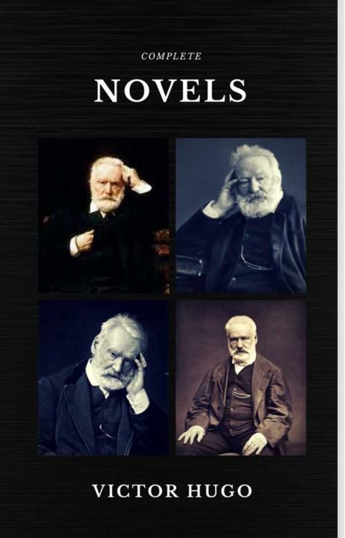 Victor Hugo The Complete Novels Quattro Classics The Greatest Writers of All Time