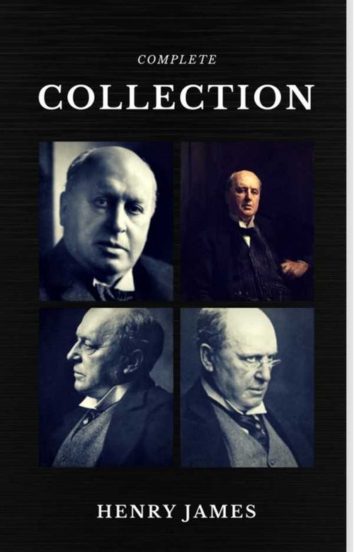 Henry James The Complete Collection Quattro Classics The Greatest Writers of All Time