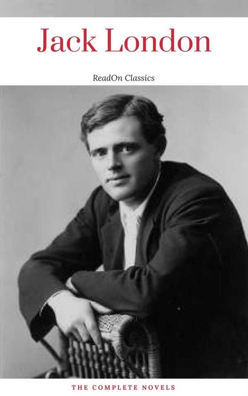 Jack London The Complete Novels ReadOn Classics