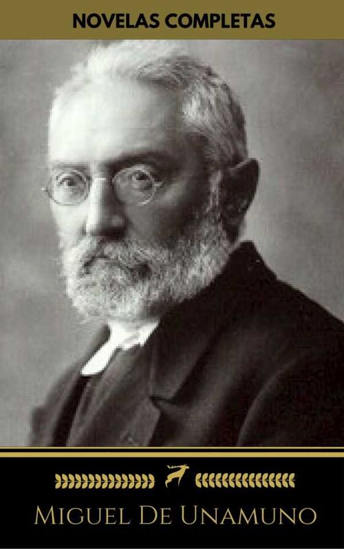 Miguel De Unamuno Novelas Completas Golden Deer Classics Niebla Abel S?nchez Rosario de sonetos l?ricos La t?a Tula
