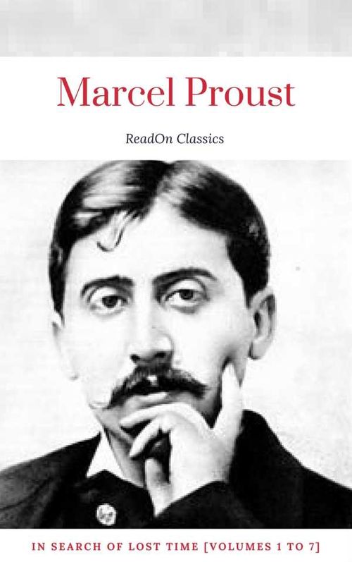Marcel Proust In Search of Lost Time [volumes 1 to 7] ReadOn Classics