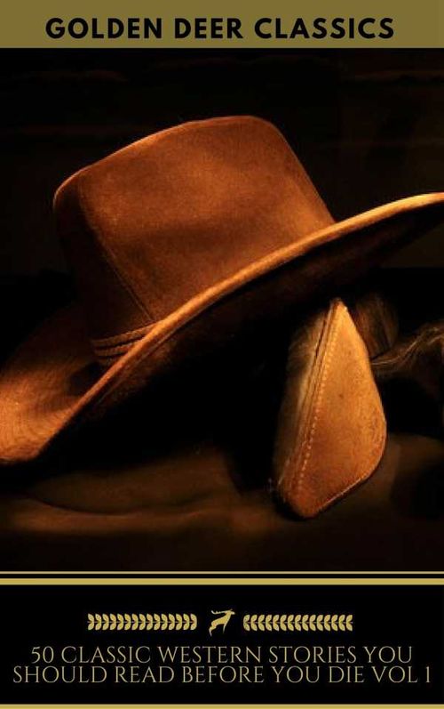 50 Western Stories Masterpieces You Must Read Before You Die Golden Deer Classics