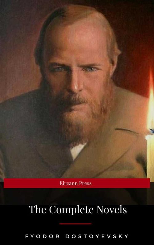 Fyodor Dostoyevsky The Complete Novels Eireann Press