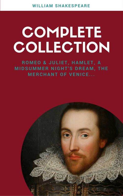 The Complete Works of William Shakespeare 37 plays 160 sonnets and 5 Poetry Books With Active Table of Contents Lecture Club Classics