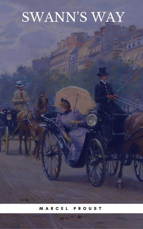 SWANNS WAY In Search of Lost Time Du C?t? De Chez Swann Philosophical and Aesthetic Masterpiece that Titillated Even Virginia Woolfs Des