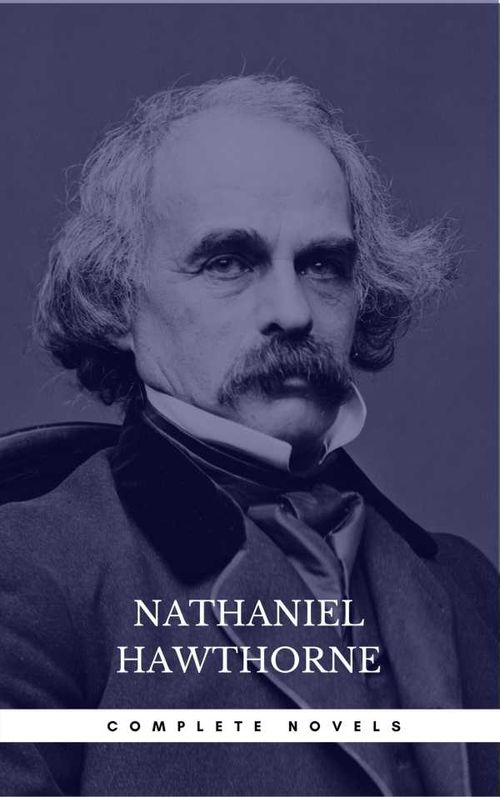 Nathaniel Hawthorne The Complete Novels Manor Books The Greatest Writers of All Time
