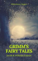bw-grimms-fairy-tales-complete-and-illustrated-best-navigation-active-toc-prometheus-classics-prometheus-classics-9782378070939