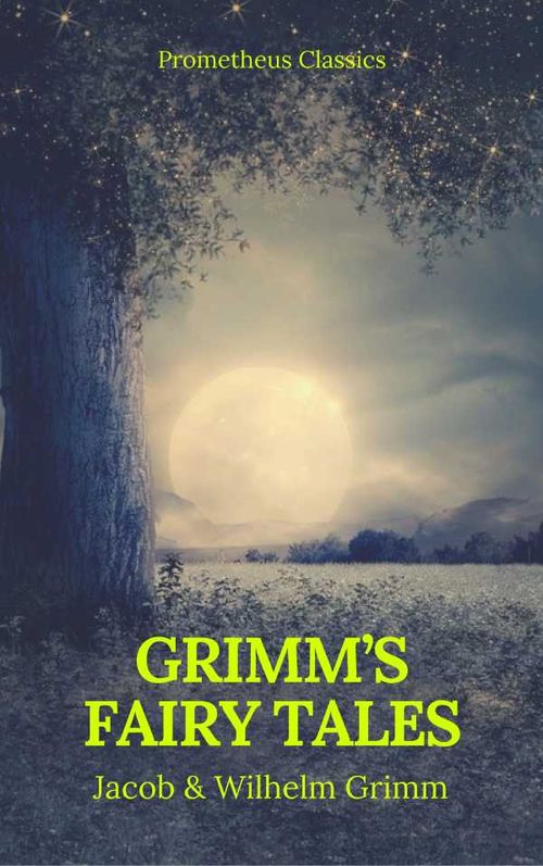 Grimms Fairy Tales Complete and Illustrated Best Navigation Active TOC Prometheus Classics
