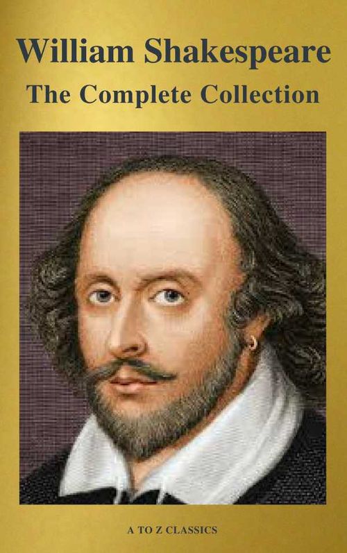 The Complete Works of William Shakespeare 37 plays 160 sonnets and 5 Poetry Books With Active Table of Contents