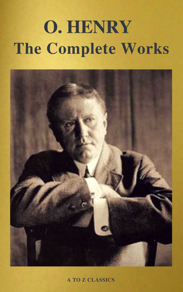 bw-the-complete-works-of-o-henry-short-stories-poems-and-letters-illustrated-annotated-and-active-toc-a-to-z-classics-atoz-classics-9782378072766