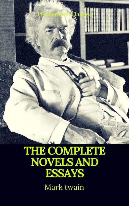 Mark Twain The Complete Novels and Essays Best Navigation Active TOCPrometheus Classics