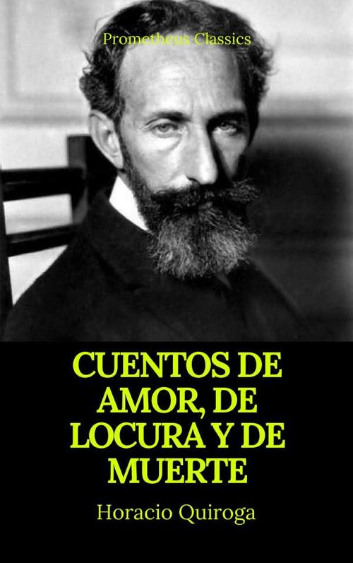 Cuentos de amor de locura y de muerte Prometheus Classics