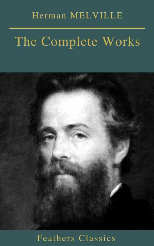 Herman MELVILLE The Complete Works Feathers Classics