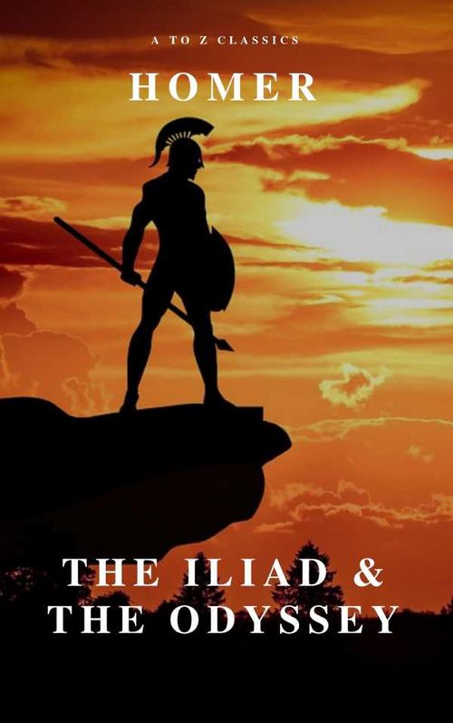 The Iliad The Odyssey AtoZ Classics