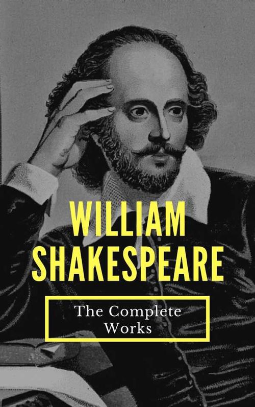 The Complete Works of William Shakespeare 37 plays 160 sonnets and 5 Poetry
